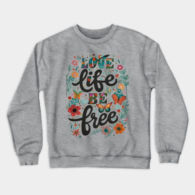 Love Your Life Be Free Crewneck Sweatshirt by The Global Worker